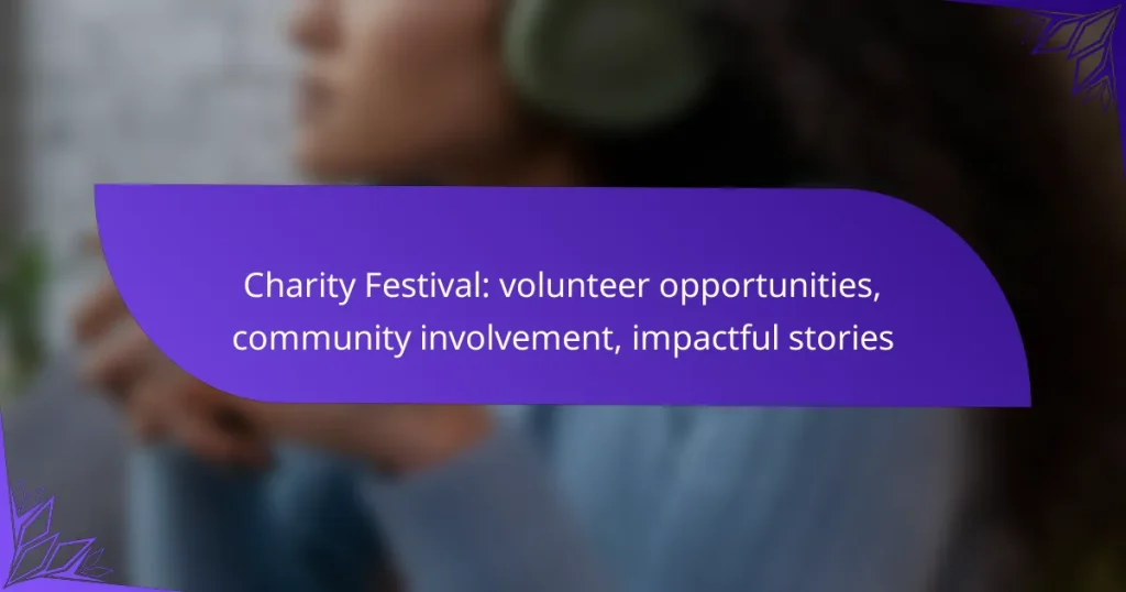 Charity Festival: volunteer opportunities, community involvement, impactful stories