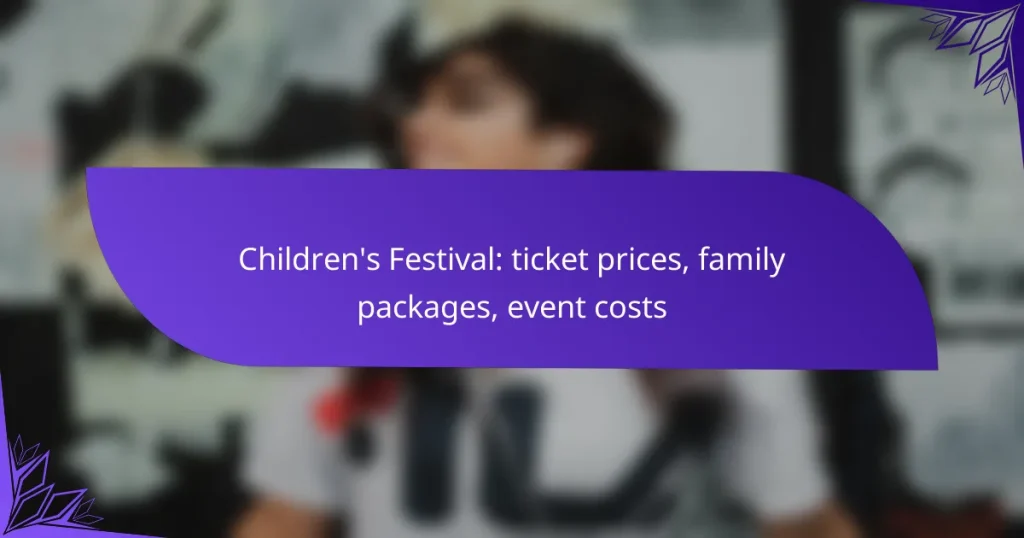 Children’s Festival: ticket prices, family packages, event costs