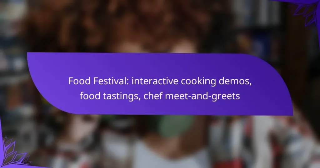 Food Festival: interactive cooking demos, food tastings, chef meet-and-greets