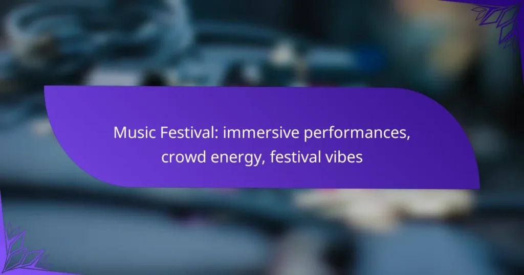 Music Festival: immersive performances, crowd energy, festival vibes