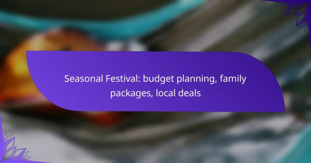 Seasonal Festival: budget planning, family packages, local deals