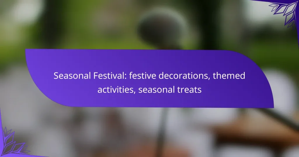 Seasonal Festival: festive decorations, themed activities, seasonal treats