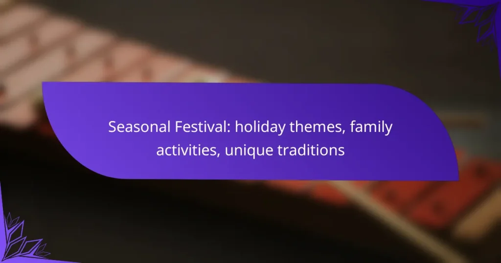 Seasonal Festival: holiday themes, family activities, unique traditions