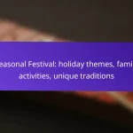 Seasonal Festival: holiday themes, family activities, unique traditions