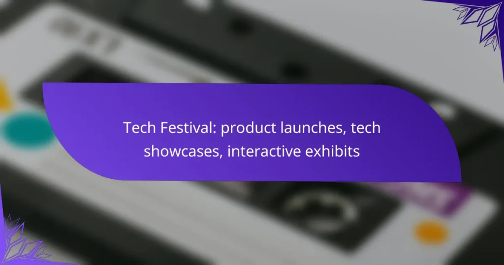 Tech Festival: product launches, tech showcases, interactive exhibits