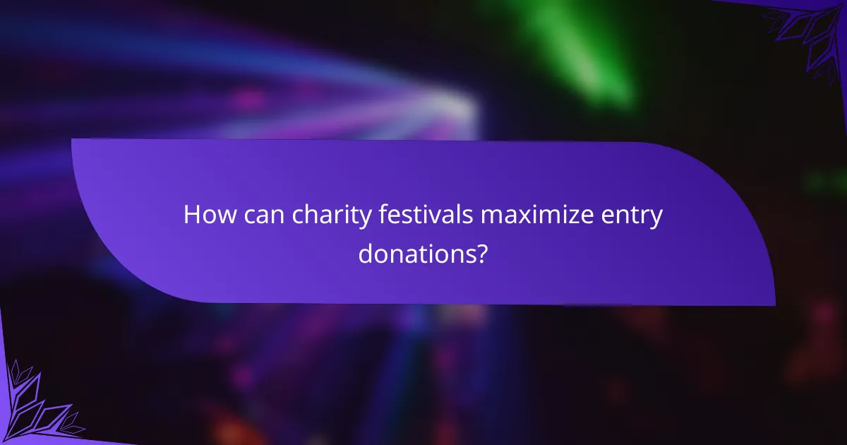 How can charity festivals maximize entry donations?