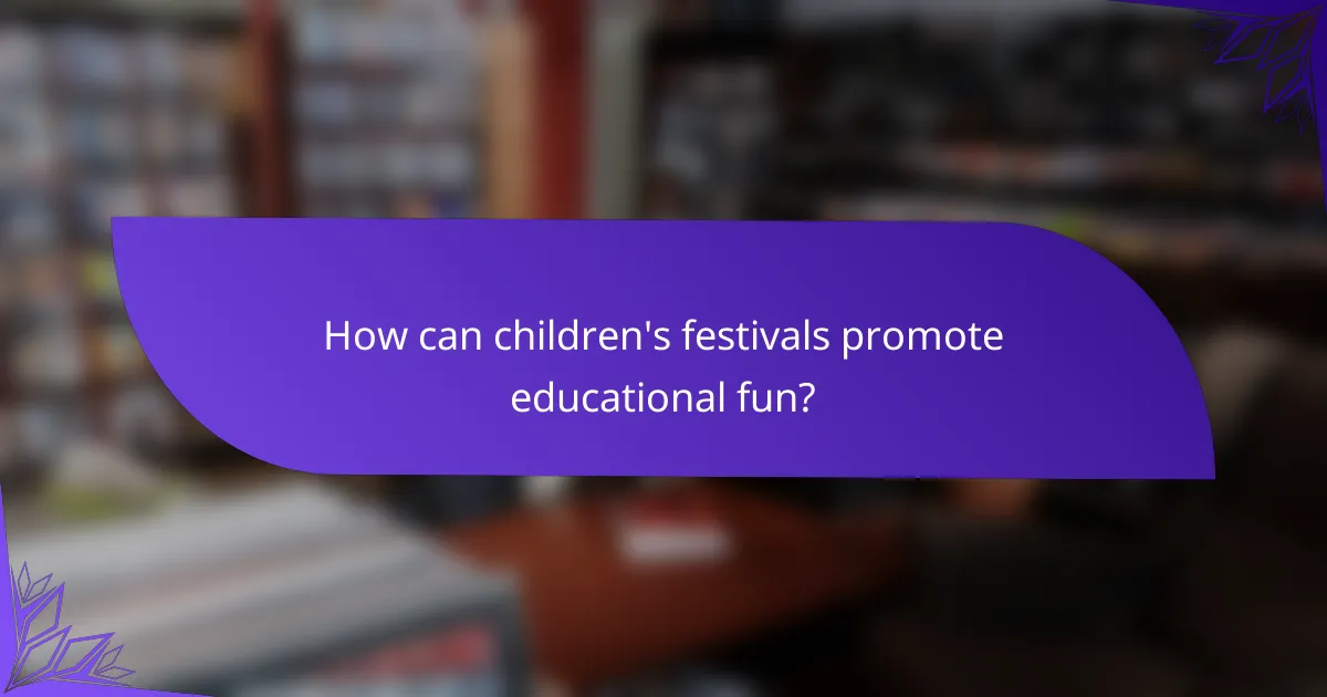 How can children's festivals promote educational fun?