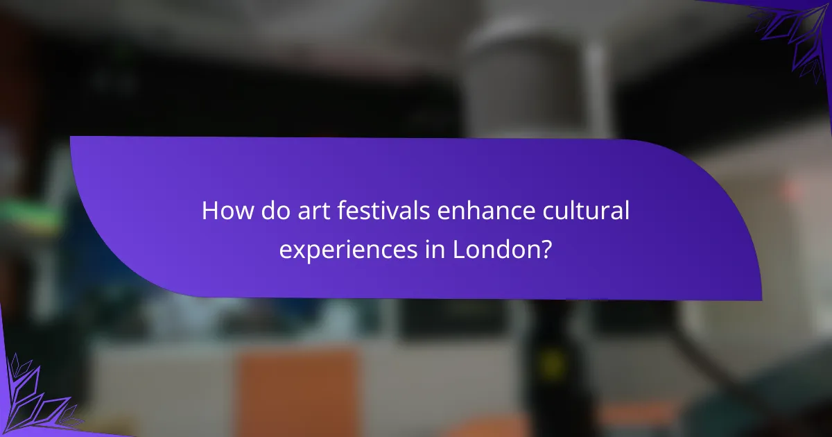 How do art festivals enhance cultural experiences in London?