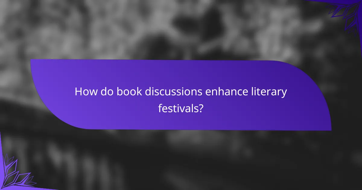 How do book discussions enhance literary festivals?