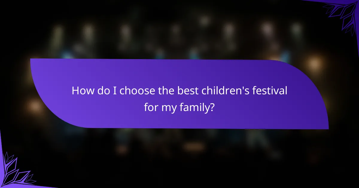 How do I choose the best children's festival for my family?