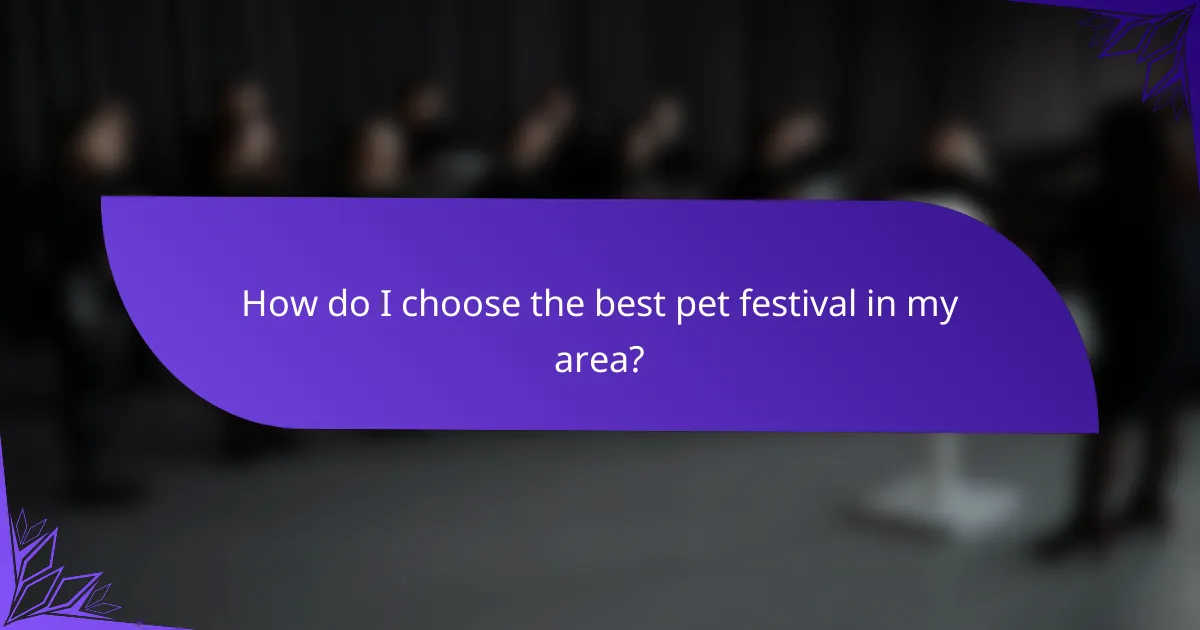 How do I choose the best pet festival in my area?
