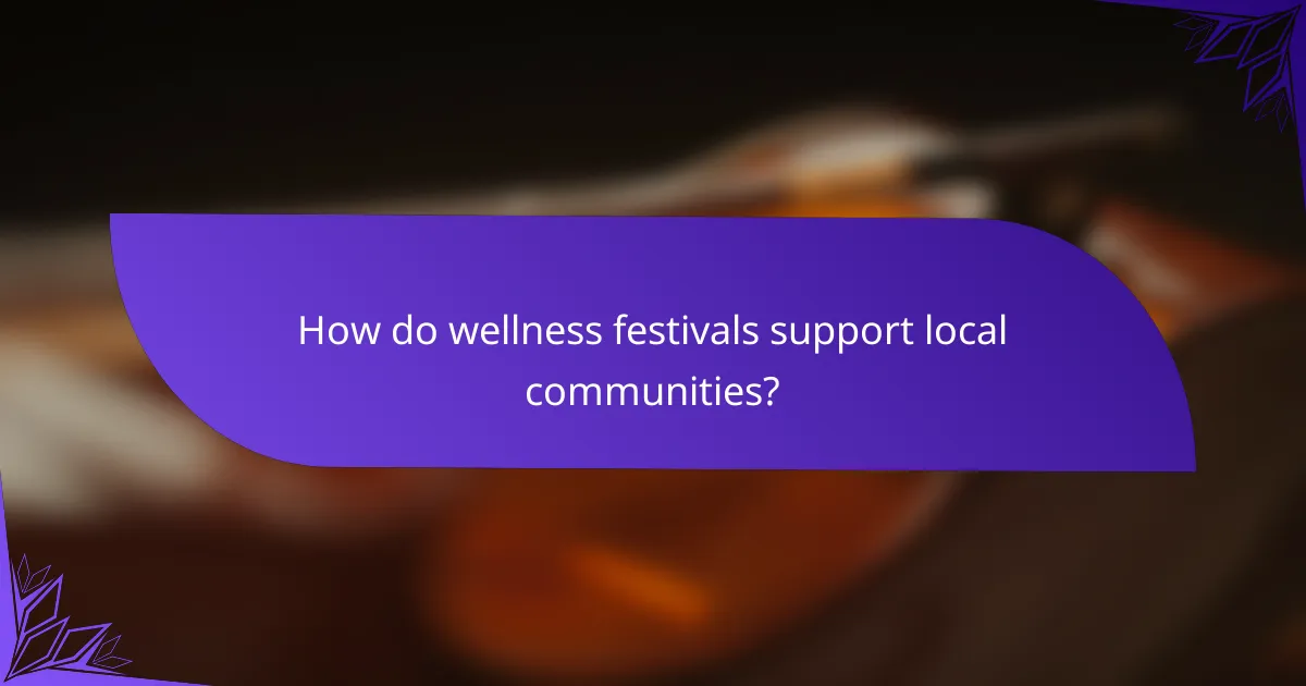 How do wellness festivals support local communities?