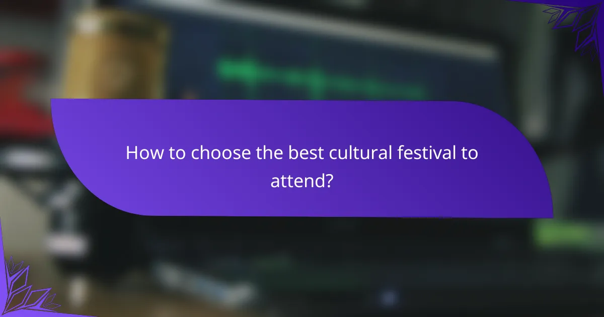 How to choose the best cultural festival to attend?