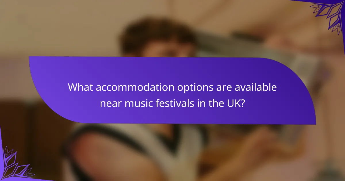 What accommodation options are available near music festivals in the UK?