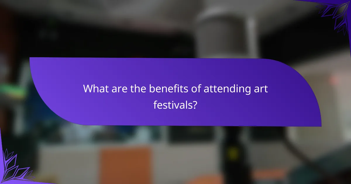 What are the benefits of attending art festivals?