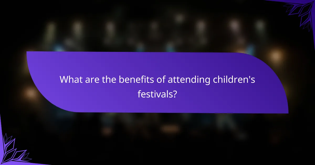What are the benefits of attending children's festivals?
