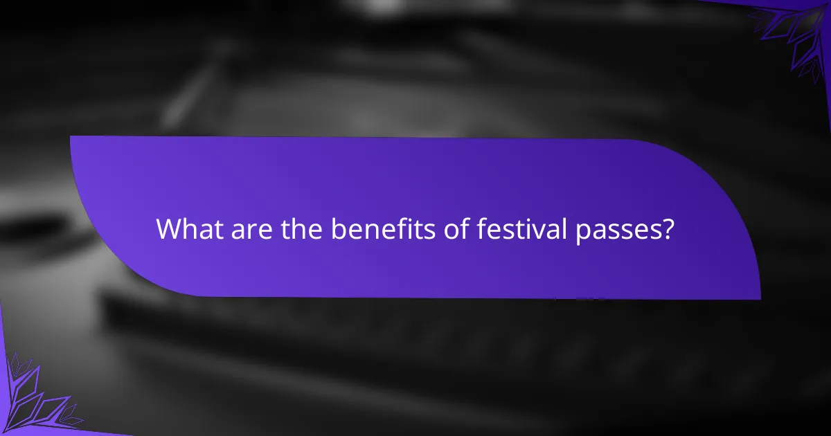 What are the benefits of festival passes?