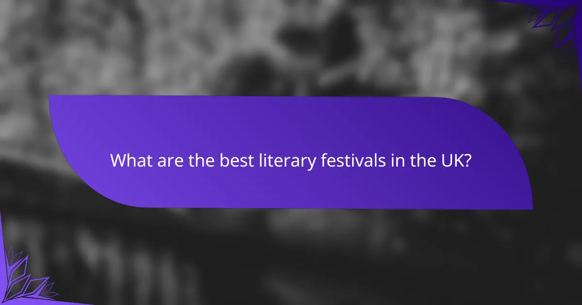 What are the best literary festivals in the UK?