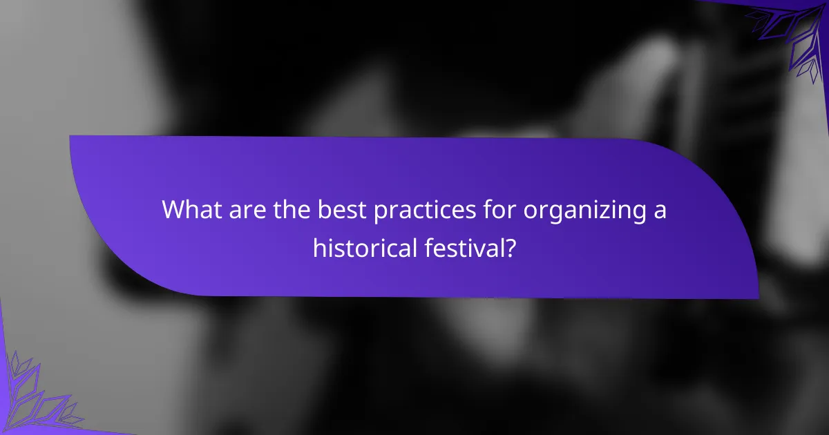 What are the best practices for organizing a historical festival?