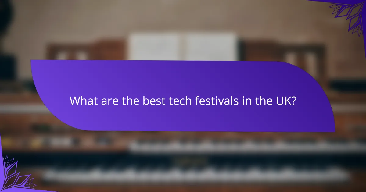 What are the best tech festivals in the UK?