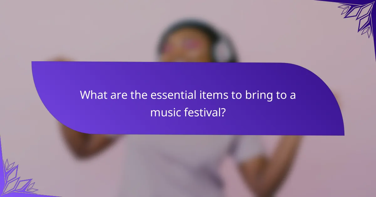 What are the essential items to bring to a music festival?