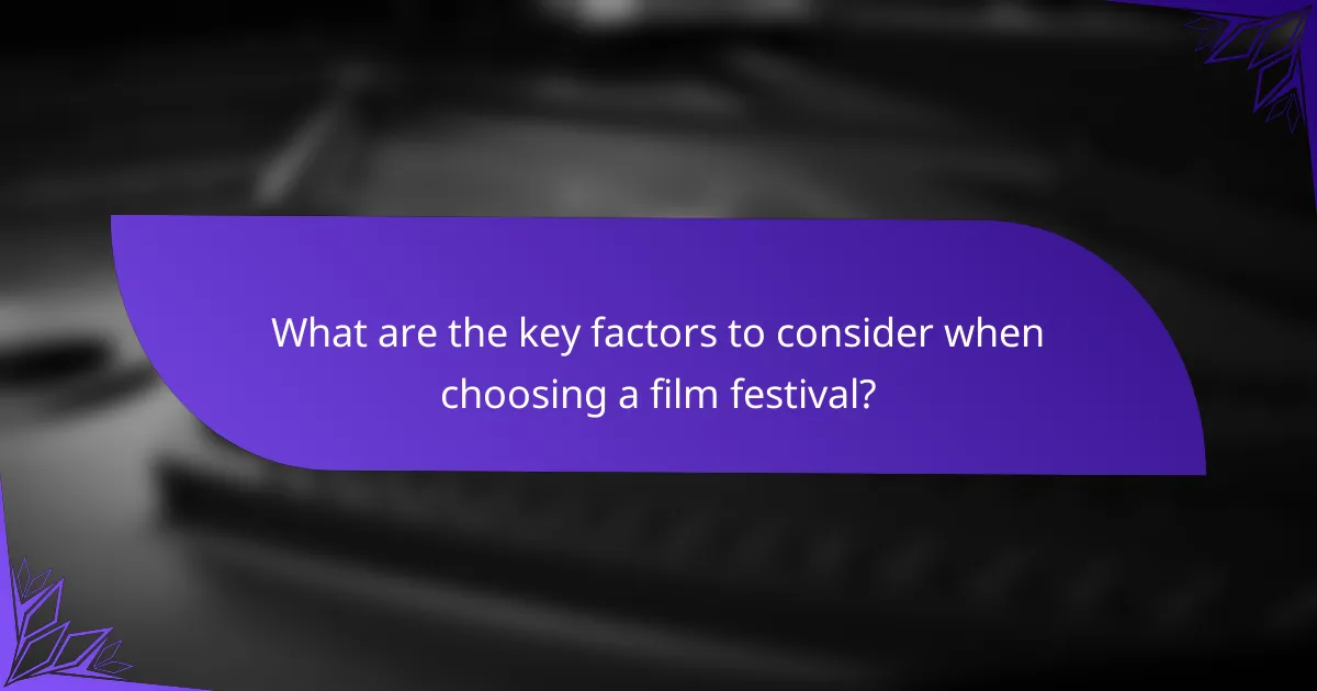 What are the key factors to consider when choosing a film festival?