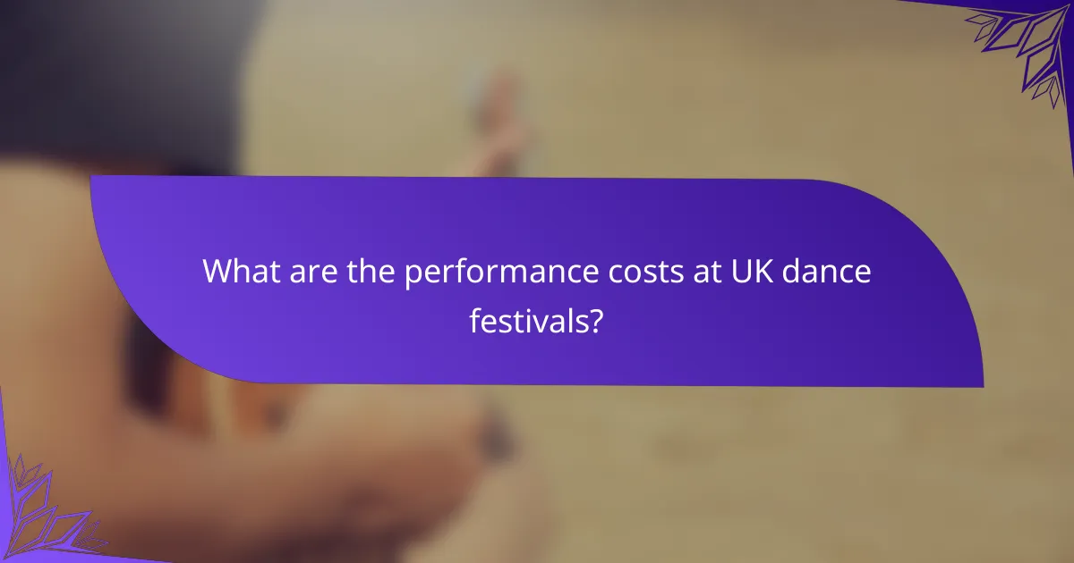 What are the performance costs at UK dance festivals?