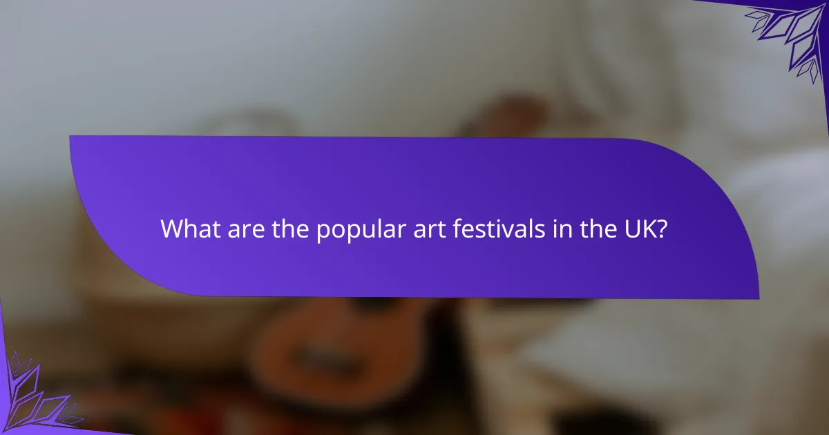 What are the popular art festivals in the UK?