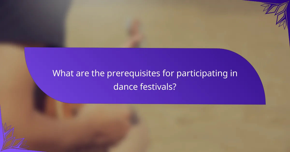 What are the prerequisites for participating in dance festivals?