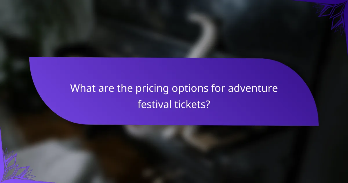 What are the pricing options for adventure festival tickets?