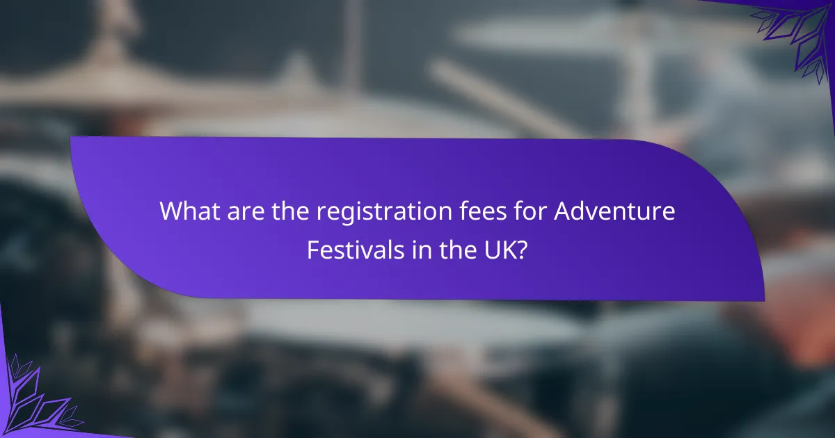 What are the registration fees for Adventure Festivals in the UK?