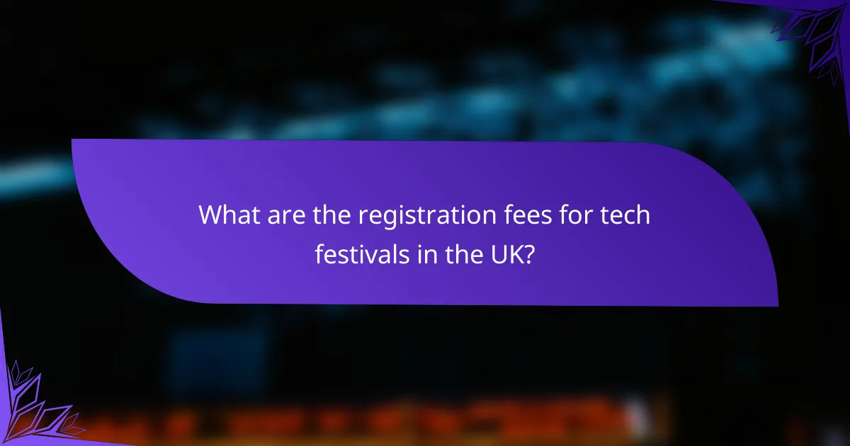 What are the registration fees for tech festivals in the UK?