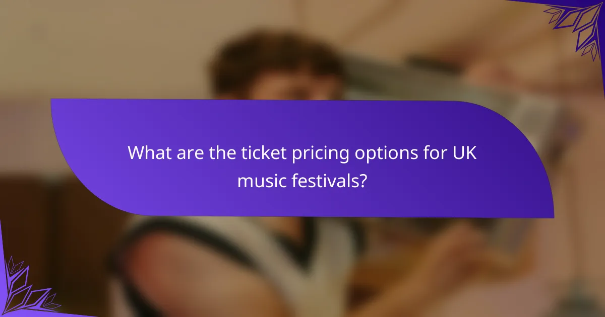 What are the ticket pricing options for UK music festivals?