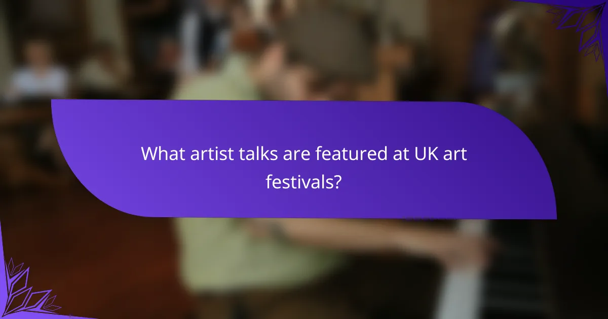 What artist talks are featured at UK art festivals?
