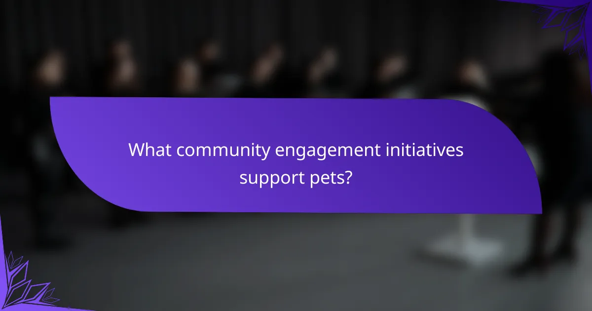 What community engagement initiatives support pets?