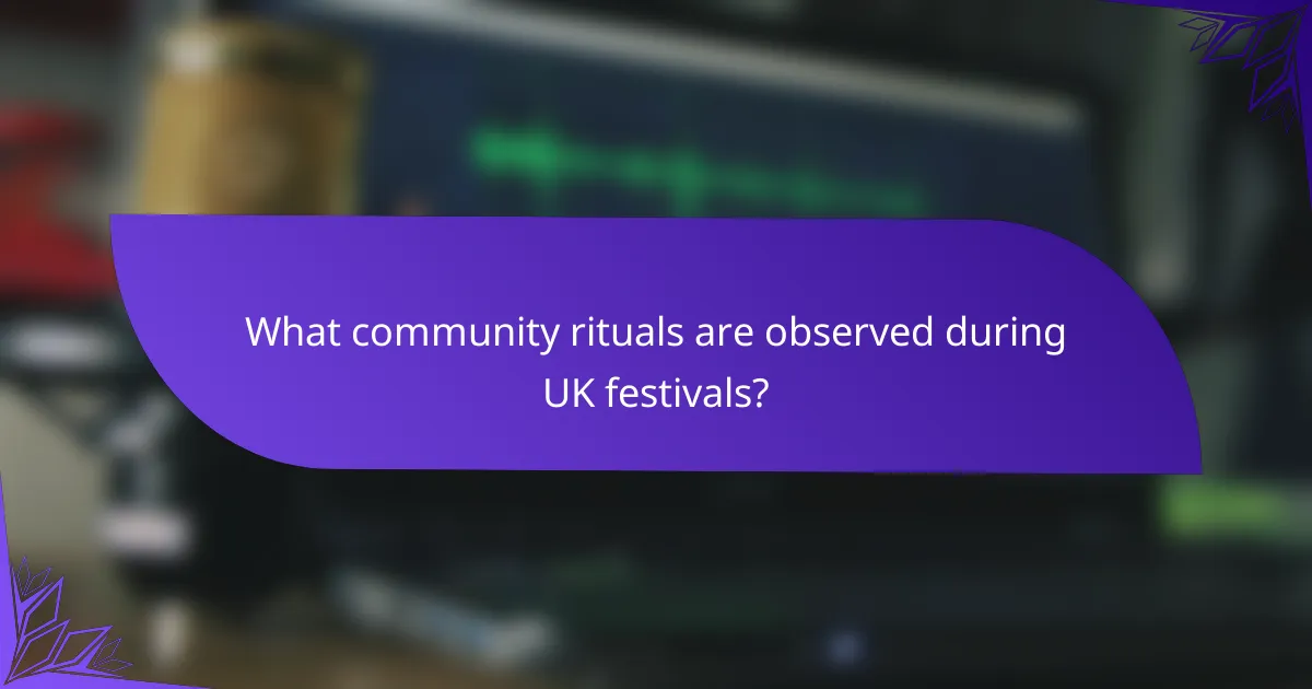 What community rituals are observed during UK festivals?