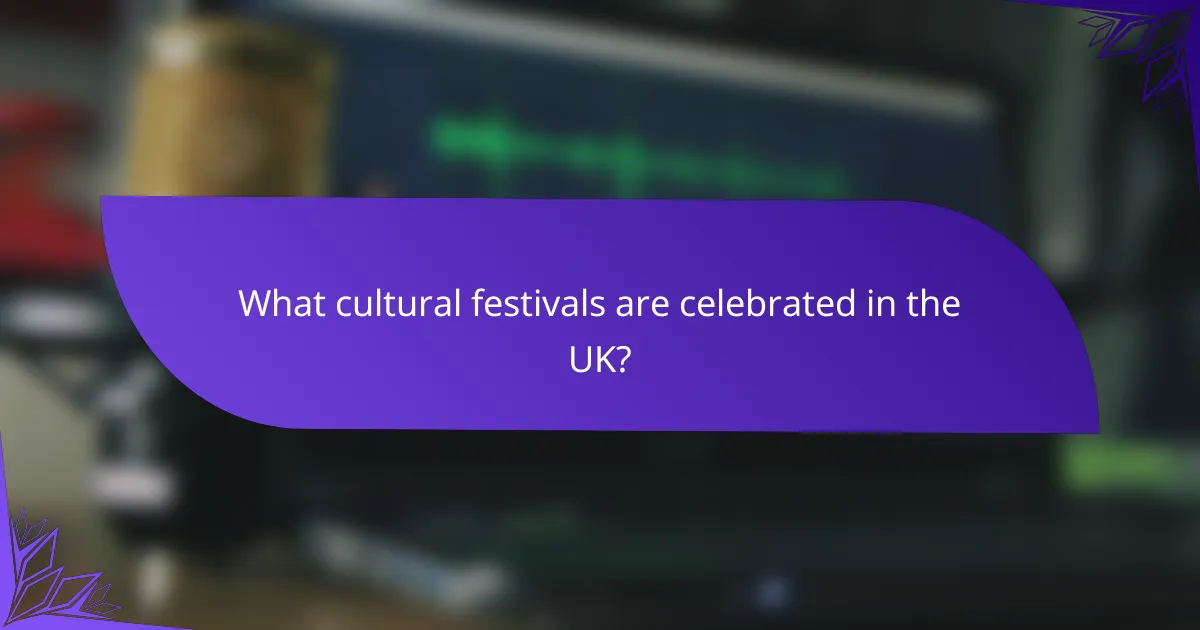What cultural festivals are celebrated in the UK?