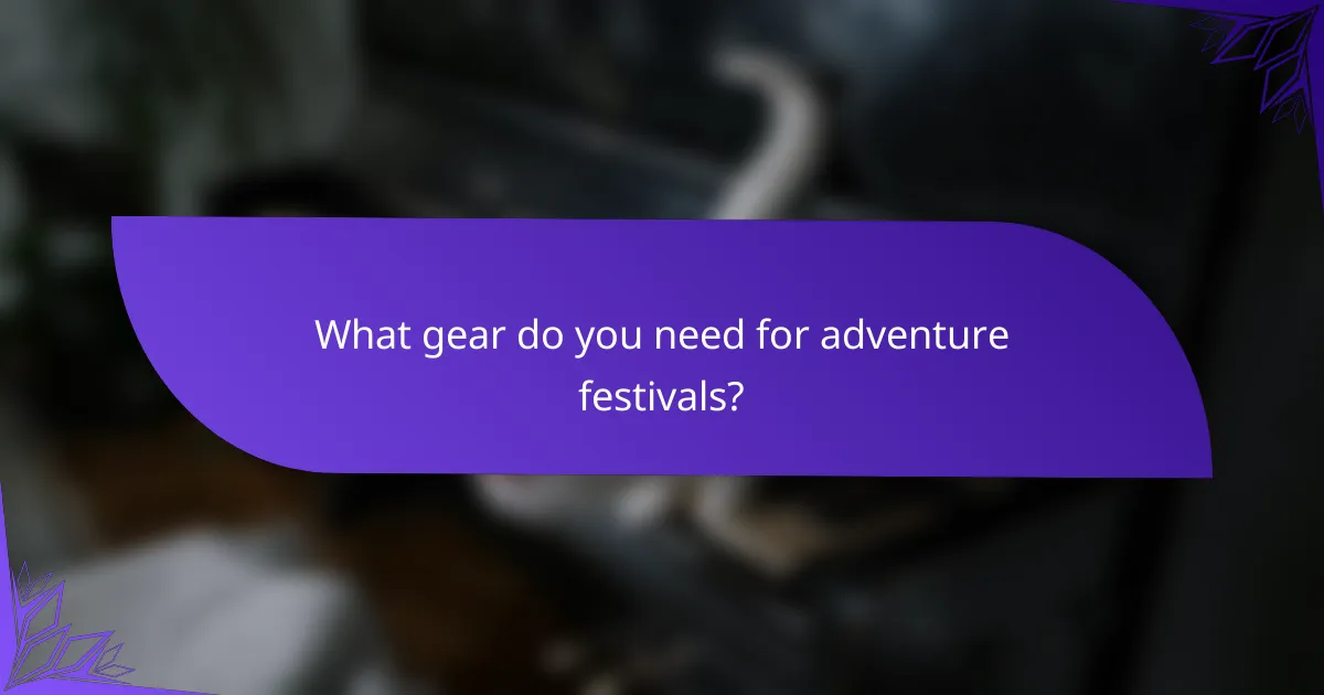 What gear do you need for adventure festivals?