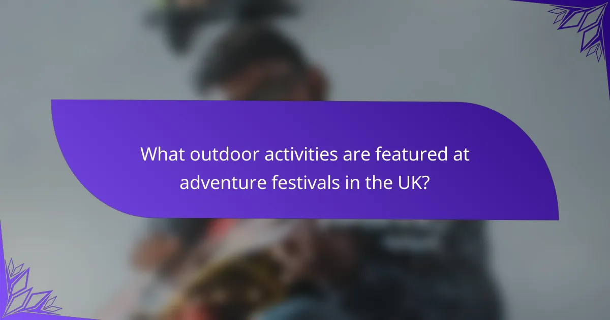 What outdoor activities are featured at adventure festivals in the UK?