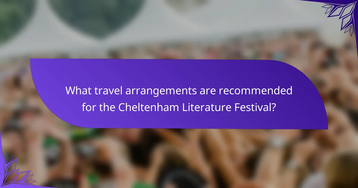 What travel arrangements are recommended for the Cheltenham Literature Festival?