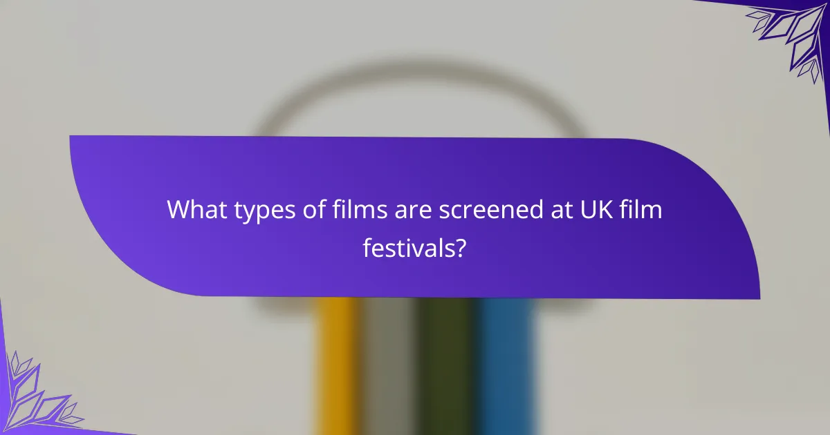 What types of films are screened at UK film festivals?