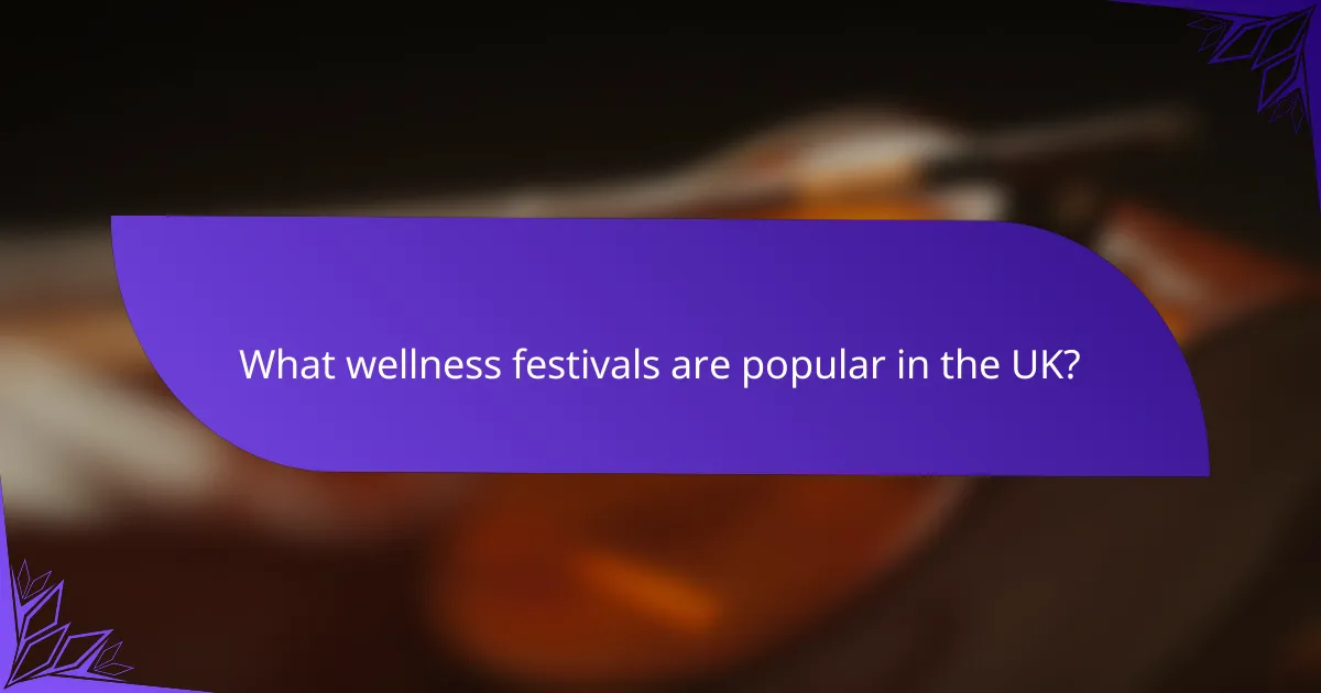 What wellness festivals are popular in the UK?