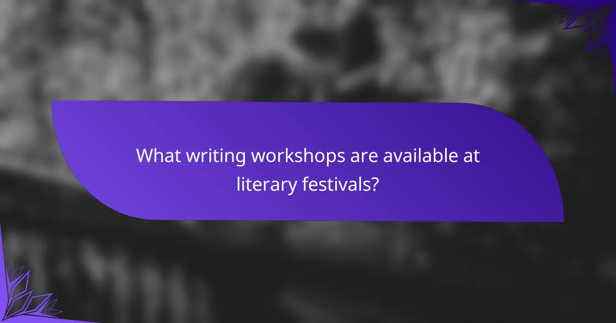 What writing workshops are available at literary festivals?